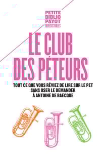 Le club des péteurs - tout ce que vous rêviez de lire sur le pet sans oser le demander à Antoine de Baecque