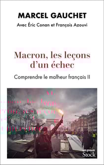 Macron, les leçons d'un échec : comprendre le malheur français II