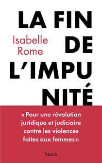 La fin de l'impunité : Pour une révolution judiciaire et juridique en matière de violences faites aux femmes