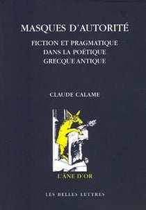 Masques d'autorité : Fiction et pragmatique dans la poétique grecque antique