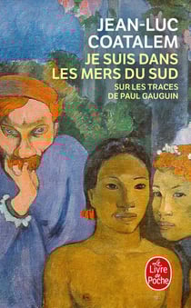Je suis dans les mers du sud : Sur les traces de Paul Gauguin