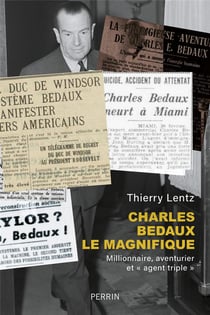 Charles Bedaux le magnifique : Millionnaire, aventurier et "agent triple"