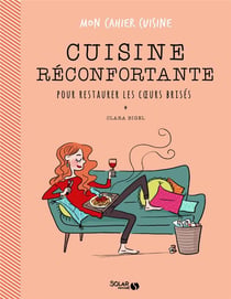 Mon cahier : la cuisine réconfortante pour restaurer les coeurs brisés