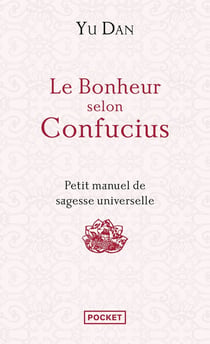 Le bonheur selon Confucius - petit manuel de sagesse universelle
