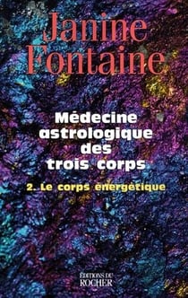 Médecine astrologique des trois corps. Tome 2 - le corps énergétique