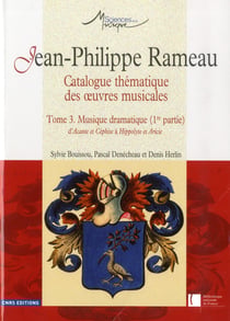Jean-Philippe Rameau - catalogue thématique des oeuvres musicales Tome 3 - musique dramatique 1re partie