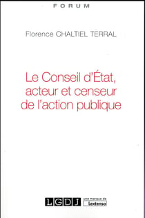 LE CONSEIL D ETAT, ACTEUR ET CENSEUR DE L ACTION PUBLIQUE
