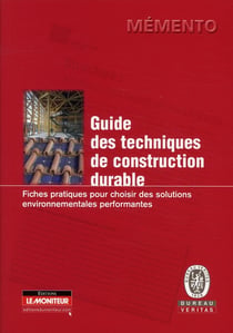 Guide des techniques de construction durable - fiches pratiques pour choisir des solutions environnementales performantes
