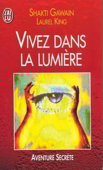 Vivez dans la lumiere - guide de transformation personnelle et planetaire