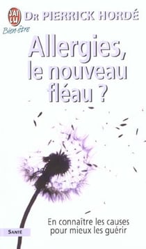 Allergies, le nouveau fleau ? - en connaitre les causes pour mieux les guerir