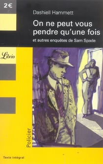 On ne peut vous pendre qu'une fois et autres enquêtes de sam spade