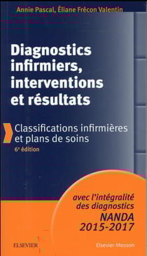 Diagnostics infirmiers, interventions et resultats - classifications infirmieres et plans de soins