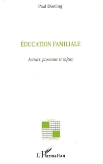 Éducation familiale - acteurs, processus et enjeux