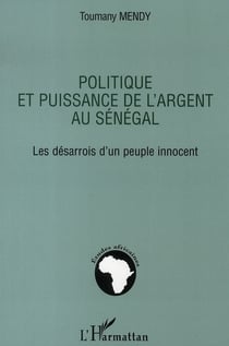 Politique et puissance de l'argent au sénégal - les désarrois d'un peuple innocent