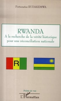Rwanda , à la recherche de la vérité historique pour une réconciliation nationale