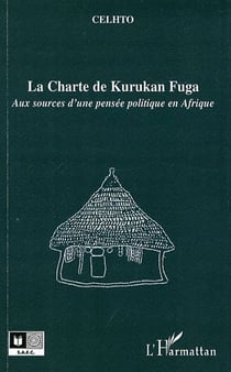 La charte de Kurukan Fuga - aux sources d'une pensée politique en Afrique