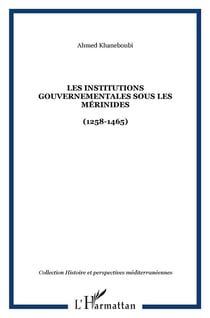 Les institutions gouvernementales sous les Mérinides (1258-1465)