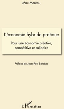 L'économie hybride pratique - pour une économie créative, compétitive et solidaire