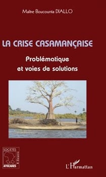 La crise casamançaise - problématique et voies de solutions