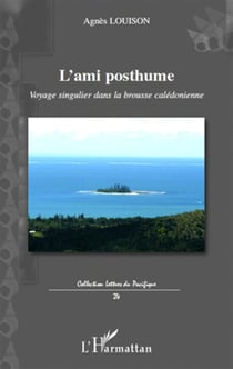 L'ami posthume - voyage singulier dans la brousse calédonienne