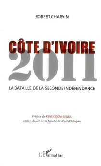 Côte d'ivoire 2011 - la bataille de la seconde indépendance