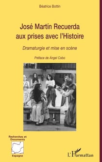 José Martin Recuerda aux prises avec l'histoire - dramaturgie et mise en scène