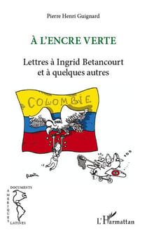 À l'encre verte - lettres à Ingrid Betancourt et à quelques autres