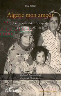 Algérie mon amour - journal épistolaire d'un appele en Algérie (1960-1962)