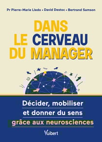 Dans le cerveau du manager ! Décider, mobiliser et donner du sens grâce aux neurosciences