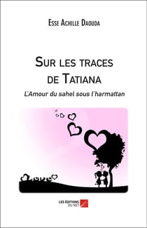 Sur les traces de Tatiana - l'amour du sahel sous l'harmattan