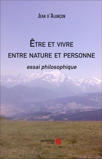 Être et vivre entre nature et personne - essai philosophique