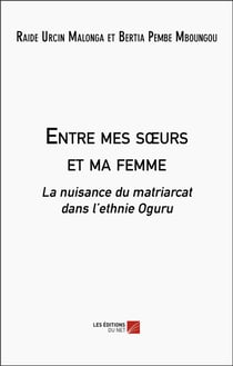 Entre mes soeurs et ma femme : La nuisance du matriarcat dans l'ethnie Oguru