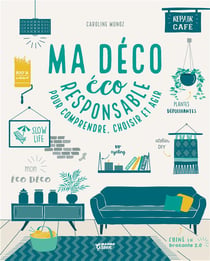 Ma déco écoresponsable - pour comprendre, choisir et agir