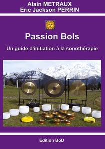 Passion bols - un guide d'initiation à la sonothérapie
