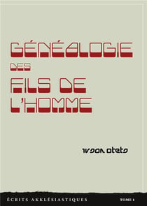 Généalogie des fils de l'homme t.1 : écrits akklesiastiques