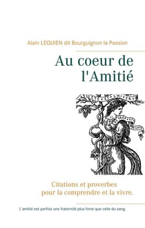 Au coeur de l'amitié : citations et proverbes pour la comprendre et la vivre.