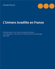 L'univers israélite en france - première partie : une vision du judaïsme français - seconde partie : une vision sur l'antisémtisme en allemagne