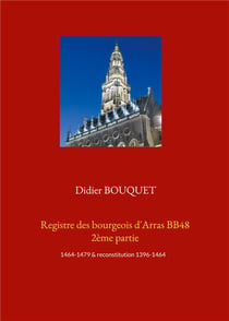 Registre des bourgeois d'Arras BB48 t.2 :- 1464-1479 & reconstitution 1396-1464