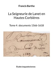 La Seigneurie de Lanet en Hautes Corbières t.4 : documents 1566-1618