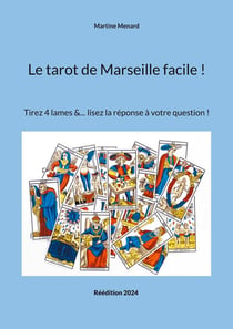 Le tarot de Marseille facile ! : Tirez 4 lames &... lisez la réponse à votre question !