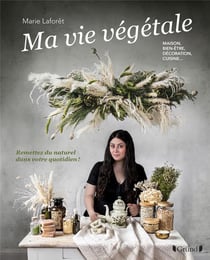 La vie végétale : remettez du naturel dans votre quotidien ! maison, bien-être, décoration, cuisine