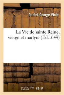 La Vie de sainte Reine, vierge et martyre, avec une Apologie pour prouver que l'abbaye de Flavigny : ordre de S. Benoist, au diocèse d'Autun, est en possession du sacré corps de cette sainte