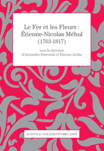 Le Fer et les Fleurs - Etienne-Nicolas Méhul