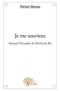 Je me souviens - géraud christophe de michel du roc