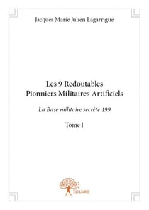 Les 9 redoutables pionniers militaires artificiels t.1 - la base militaire secrète 199