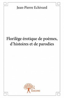 Florilège érotique de poèmes, d'histoires et de parodies