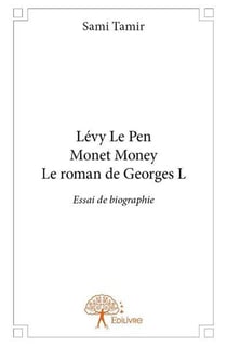 Lévy, Le Pen, Monet, Money le roman de Georges L