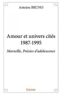 Amour et univers cités 1987-1995 - Marseille, poésies d'adolescence