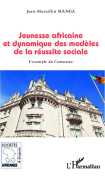 Jeunesse africaine et dynamique des modèles de la réussite sociale - l'exemple du Cameroun