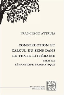 Construction et calcul du sens dans le texte littéraire - essai de sémantique pragmatique